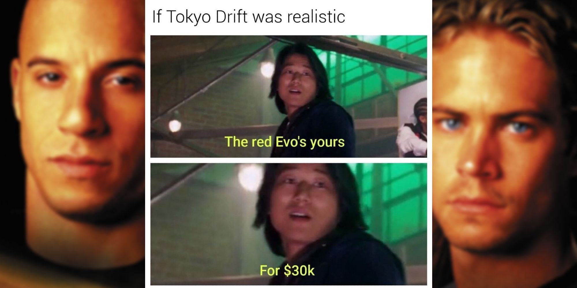 Memes from the movie The Fast and the Furious: Tokyo Drift.