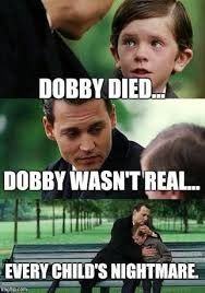 this "august peak" memes and words "Dobby is dead...," "Dobby isn't real..." 