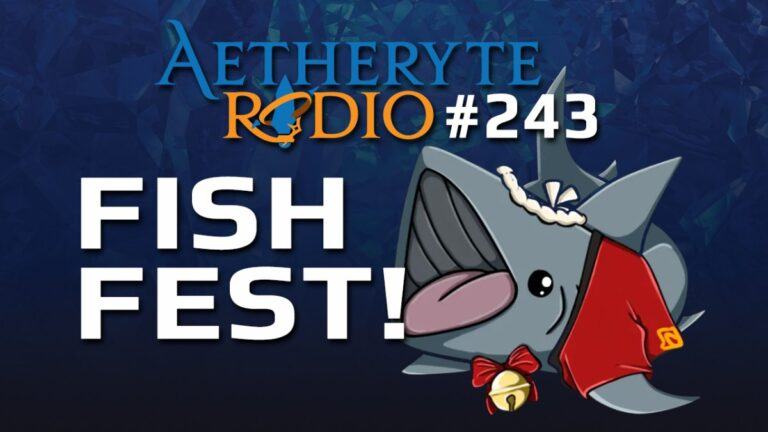 Aetheryte Radio 243: Fishfest!