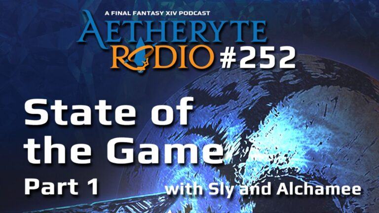 Aetheryte Radio 252: State of the Game