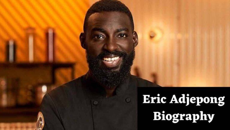 Eric Adjepong Wikipedia, Wife, Age, Restaurant, Net Worth, Top Chef