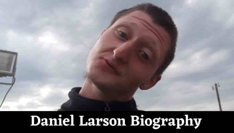 Daniel Larson Wiki, Arrested, Reddit, Wiki, Age, Tiktok, Songs