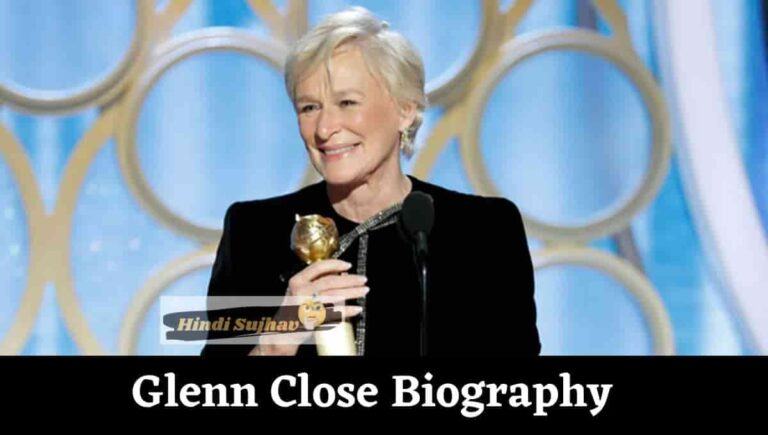 Glenn Close Bio, Wiki, Wikipedia, Net Worth, Today, Lesbian, Foundation, Siblings, Married, Brother, Height