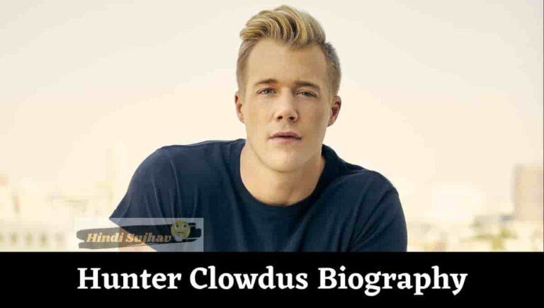 Hunter Clowdus Wikipedia, Wiki, Age, Movies, Height, Net Worth, Wife