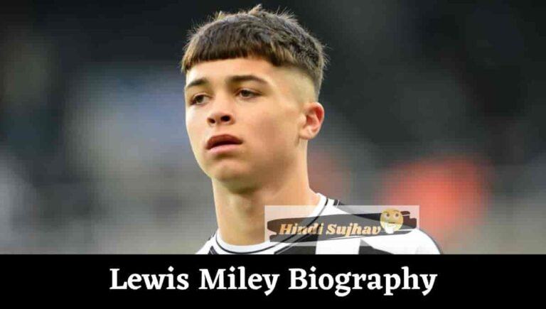 Lewis Miley Wikipedia, Height, Age, Brother, Games, England