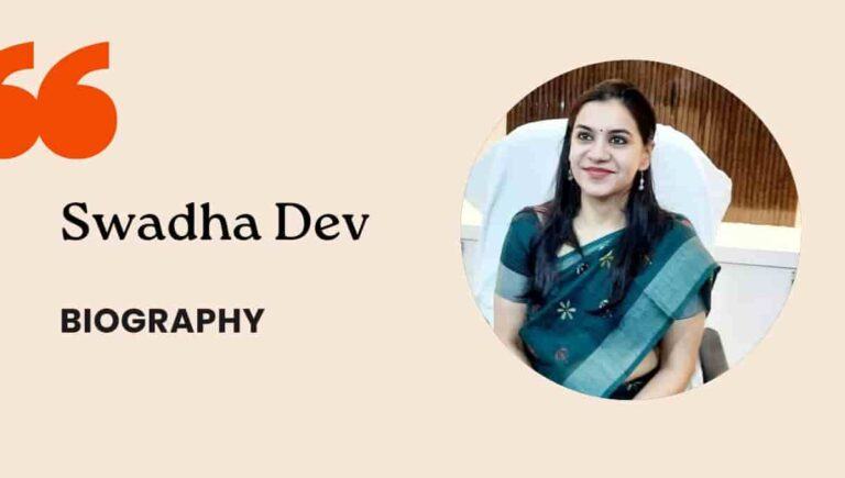 Swadha Dev IAS Biography, Date Of Birth, Profile, Details