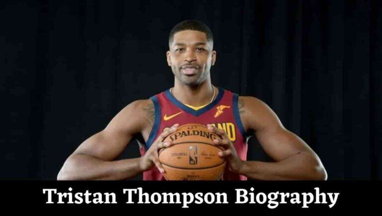 Tristan Thompson Wiki, Wikipedia, Cheater, Height, Stats, Net Worth, Children, Brother, Lakers