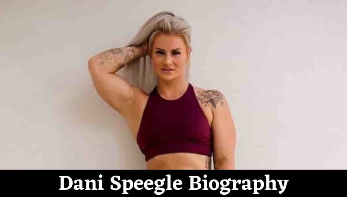 Dani Speegle Bio, Age, Height, Weight, Boyfriend, Diet Net Worth