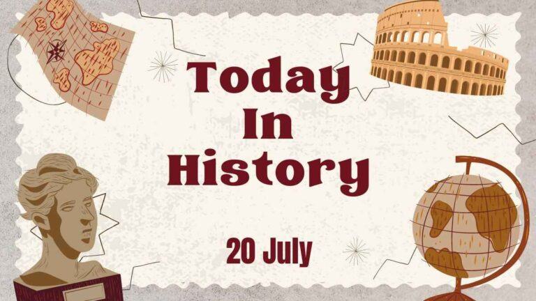 Today in History, 20 July: What Happened on this Day