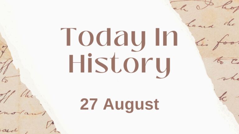 Today in History, 27 August: What Happened on this Day - Birthday, Events, Politics, Death & More