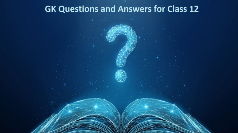GK Questions and Answers for Class 12
